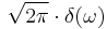 \displaystyle \sqrt{2\pi}\cdot \delta(\omega)