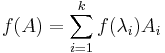  f(A) = \sum_{i=1}^k f(\lambda_i) A_i