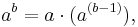 a ^ b = a \cdot (a ^ {(b - 1)}),\,\!