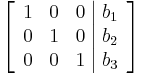 
\left[ \begin{array}{ccc|c}
1 & 0 & 0 & b_1 \\
0 & 1 & 0 & b_2 \\
0 & 0 & 1 & b_3
\end{array} \right]
