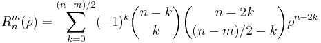 R_n^m(\rho)=\sum_{k=0}^{(n-m)/2}(-1)^k \binom{n-k}{k} \binom{n-2k}{(n-m)/2-k} \rho^{n-2k}