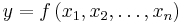 y=f\left(x_1 ,x_2 ,\ldots,x_n \right)