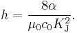 h = \frac{8\alpha}{\mu_0 c_0 K_{\rm J}^2}.