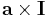  \mathbf{a}\times \mathbf{I}