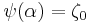 \psi(\alpha) = \zeta_0