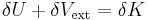 \delta U %2B \delta V_{\mathrm{ext}} = \delta K 