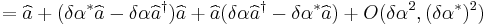 =\widehat{a} %2B (\delta\alpha^{*}\widehat{a} - \delta\alpha\widehat{a}^{\dagger})\widehat{a} %2B \widehat{a}(\delta\alpha\widehat{a}^{\dagger} - \delta\alpha^{*}\widehat{a}) %2B O(\delta\alpha^{2},(\delta\alpha^{*})^{2})