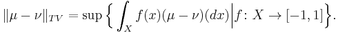 \|\mu- \nu\|_{TV} = \sup \Bigl\{\int_X f(x) (\mu-\nu)(dx)  \Big| f\colon X \to [-1,1] \Bigr\}.