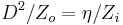 \displaystyle D^2 / Z_o = \eta / Z_i 