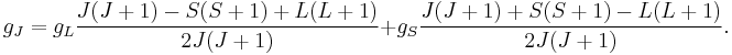 g_J= g_L\frac{J(J%2B1)-S(S%2B1)%2BL(L%2B1)}{2J(J%2B1)}%2Bg_S\frac{J(J%2B1)%2BS(S%2B1)-L(L%2B1)}{2J(J%2B1)}.