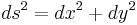 ds^2=dx^2%2Bdy^2