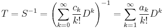 T = S^{-1} = \left(\sum_{k=0}^\infty {c_k \over k!} D^k\right)^{-1} = \sum_{k=1}^\infty {a_k \over k!} D^k