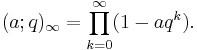 (a;q)_\infty = \prod_{k=0}^{\infty} (1-aq^k).