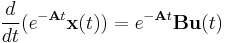 \frac{d}{dt}(e^{-\mathbf At}\mathbf x(t)) = e^{-\mathbf At} \mathbf B\mathbf u(t)