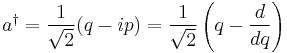 a^\dagger = \frac{1}{\sqrt{2}}(q - i p) = \frac{1}{\sqrt{2}}\left( q - \frac{d}{dq}\right)