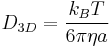 
D_{3D} = \frac{k_B T}{6 \pi \eta a}
