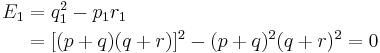 
\begin{align}
E_1 & = { q_1^2 - p_1 r_1} \\
& = {[(p %2B q)(q %2B r)]^2 - (p %2B q)^2 (q %2B r)^2 = 0}
\end{align}
