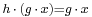 \scriptstyle h \,\cdot\, (g \,\cdot\, x) = g \,\cdot\, x