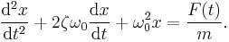  \frac{\mathrm{d}^2x}{\mathrm{d}t^2} %2B 2\zeta\omega_0\frac{\mathrm{d}x}{\mathrm{d}t} %2B \omega_0^2 x = \frac{F(t)}{m}. 