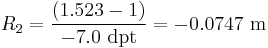 R_2={(1.523-1) \over -7.0\ \mathrm{dpt}} =-0.0747\ \mathrm{m}