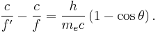  \frac{c}{f'} - \frac{c}{f} = \frac{h}{m_ec}\left(1-\cos \theta \right). \,