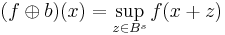 (f\oplus b)(x)=\sup_{z\in B^{s}}f(x%2Bz)