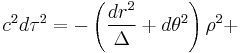 c^{2} d\tau^{2} = 
-\left( \frac{dr^2}{\Delta} %2Bd\theta^2\right) \rho^2%2B 
