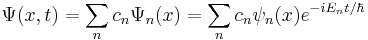  \Psi(x,t)= \sum_n c_n\Psi_n(x) = \sum_n c_n\psi_n(x) e^{-iE_nt/\hbar}