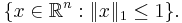 \{x\in\mathbb R^n�: \|x\|_1 \le 1\}.