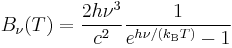 B_\nu(T) =\frac{ 2 h\nu^{3}}{c^2} \frac{1}{e^{h\nu/(k_\mathrm{B}T)} - 1}