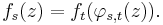 \displaystyle{ f_s(z)=f_t(\varphi_{s,t}(z)).}