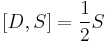 [D,S]=\frac{1}{2}S