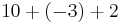 10 %2B (-3) %2B 2 \,