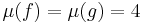 \mu(f) = \mu(g) = 4