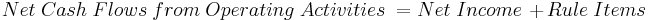 Net\ Cash\ Flows\ from\ Operating\ Activities\ = Net\ Income\ %2B Rule\ Items\,