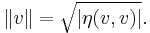 \|v\| = \sqrt{|\eta(v,v)|}.