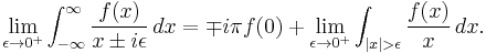 \lim_{\epsilon\to 0^%2B} \int_{-\infty}^\infty\frac{f(x)}{x\pm i\epsilon}\,dx = \mp i\pi f(0) %2B \lim_{\epsilon\to 0^%2B} \int_{|x|>\epsilon}\frac{f(x)}{x}\,dx.