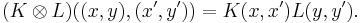 (K \otimes L) ((x,y), (x', y')) = K(x, x') L(y, y').