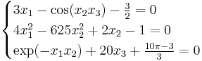  
\begin{cases}
3x_1-\cos(x_2x_3)-\tfrac{3}{2}=0 \\
4x_1^2-625x_2^2%2B2x_2-1=0  \\
\exp(-x_1x_2)%2B20x_3%2B\tfrac{10\pi-3}{3}=0
\end{cases}
