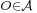 \scriptstyle O \in \mathcal{A}