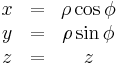 \begin{matrix}
    x & = & \rho\cos\phi \\
    y & = & \rho\sin\phi \\
    z & = & z \end{matrix}