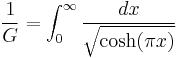  {\frac{1}{G}} = \int_0^{\infty}{\frac{dx}{\sqrt{\cosh(\pi x)}}} 