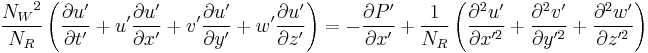 \frac{{N_W}^2}{N_R} \left (\frac{{\partial}u'}{{\partial}t'}%2Bu'\frac{{\partial}u'}{{\partial}x'}%2Bv'\frac{{\partial}u'}{{\partial}y'}%2Bw'\frac{{\partial}u'}{{\partial}z'}\right )= -\frac{{\partial}P'}{{\partial}x'}%2B\frac{1}{N_R}\left( \frac{{\partial^2}u'}{{\partial}x'^2}%2B\frac{{\partial^2}v'}{{\partial}y'^2}%2B\frac{{\partial^2}w'}{{\partial}z'^2}\right)\,\!