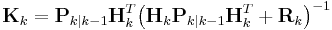 \mathbf{K}_{k} = \mathbf{P}_{k|k-1}\mathbf{H}_{k}^T\bigl(\mathbf{H}_{k}\mathbf{P}_{k|k-1}\mathbf{H}_{k}^T%2B\mathbf{R}_{k}\bigr)^{-1} 