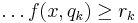 \ldots f(x,q_k) \geq r_k\,\!