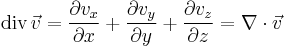 \mbox{div}\,\vec v = {\partial v_x \over \partial x} %2B {\partial v_y \over \partial y} %2B {\partial v_z \over \partial z} = \nabla \cdot \vec v 