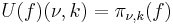 U(f)(\nu,k) = \pi_{\nu,k}(f)