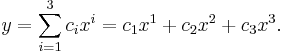  y = \sum_{i=1}^3 c_i x^i = c_1 x^1 %2B c_2 x^2 %2B c_3 x^3.