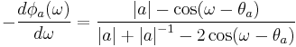  -\frac{d \phi_a (\omega)}{d \omega} =

\frac{ \left| a \right| - \cos( \omega - \theta_a )

}{ 

\left| a \right| %2B \left| a \right|^{-1} - 2 \cos( \omega - \theta_a )

 }