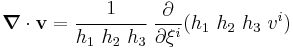 
  \boldsymbol{\nabla} \cdot \mathbf{v} = \cfrac{1}{h_1~h_2~h_3}~\frac{\partial }{\partial \xi^i}(h_1~h_2~h_3~v^i)
